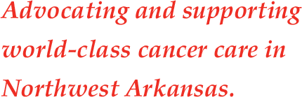 Advocating and supporting world-class cancer care in Northwest Arkansas
